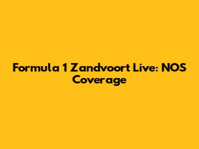 Formula 1 Zandvoort Live: NOS Coverage
