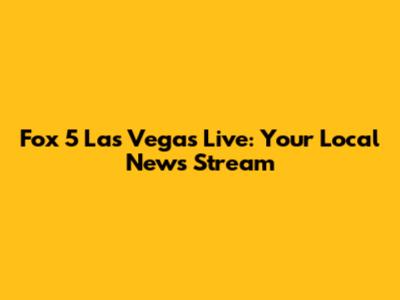 Fox 5 Las Vegas Live: Your Local News Stream
