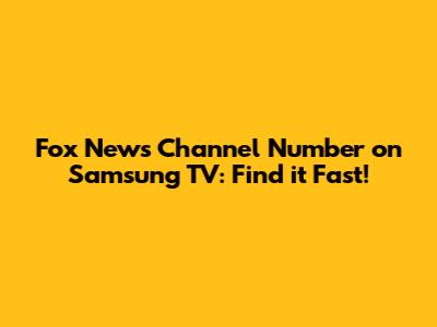Fox News Channel Number on Samsung TV: Find it Fast!