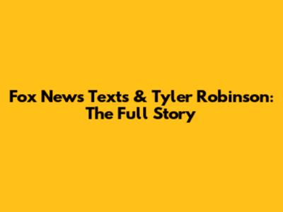 Fox News Texts & Tyler Robinson: The Full Story