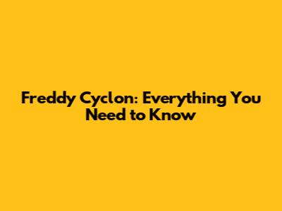 Freddy Cyclon: Everything You Need to Know