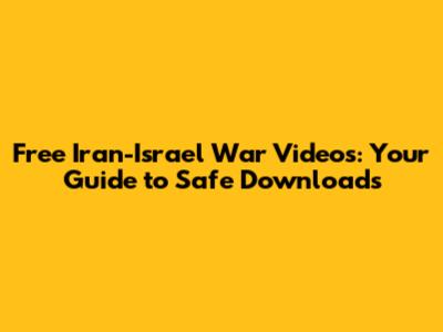 Free Iran-Israel War Videos: Your Guide to Safe Downloads