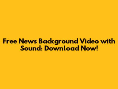 Free News Background Video with Sound: Download Now!