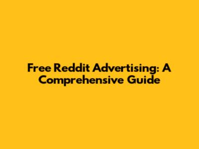 Free Reddit Advertising: A Comprehensive Guide