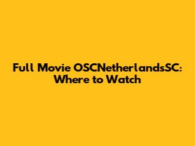 Full Movie OSCNetherlandsSC: Where to Watch