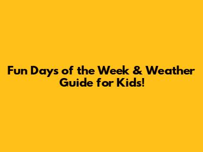 Fun Days of the Week & Weather Guide for Kids!
