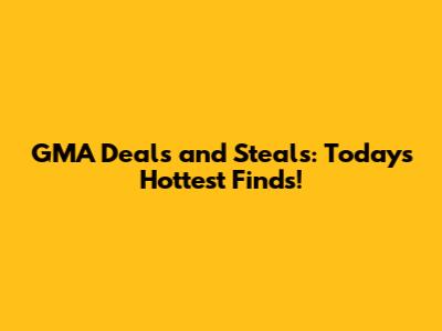 GMA Deals and Steals: Today's Hottest Finds!