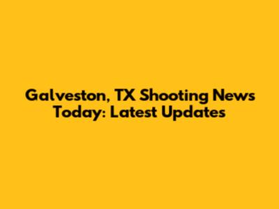 Galveston, TX Shooting News Today: Latest Updates
