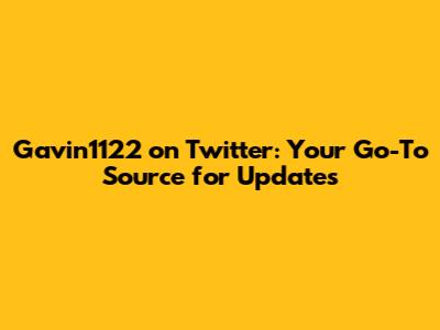 Gavin1122 on Twitter: Your Go-To Source for Updates