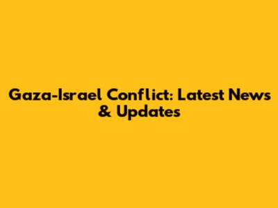 Gaza-Israel Conflict: Latest News & Updates