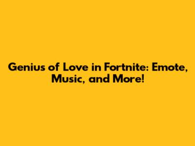 Genius of Love in Fortnite: Emote, Music, and More!