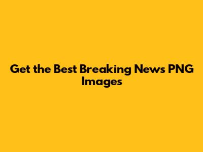 Get the Best Breaking News PNG Images