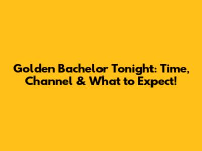 Golden Bachelor Tonight: Time, Channel & What to Expect!