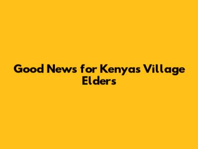 Good News for Kenya's Village Elders
