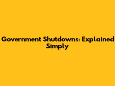 Government Shutdowns: Explained Simply