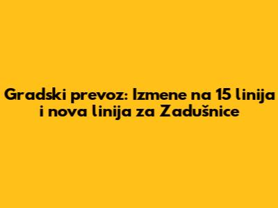 Gradski prevoz: Izmene na 15 linija i nova linija za Zadušnice