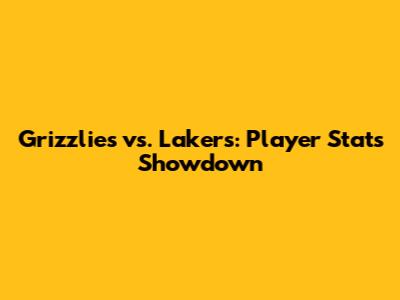 Grizzlies vs. Lakers: Player Stats Showdown