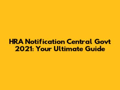 HRA Notification Central Govt 2021: Your Ultimate Guide