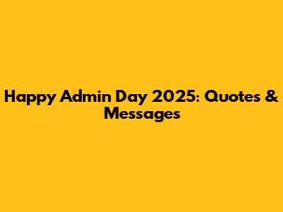 Happy Admin Day 2025: Quotes & Messages