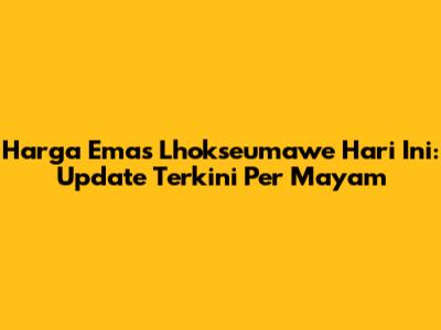 Harga Emas Lhokseumawe Hari Ini: Update Terkini Per Mayam