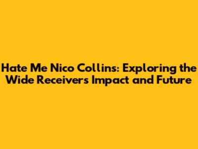 Hate Me Nico Collins: Exploring the Wide Receiver's Impact and Future