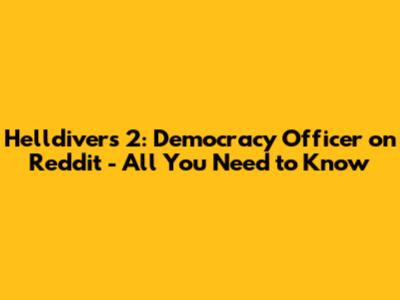 Helldivers 2: Democracy Officer on Reddit - All You Need to Know