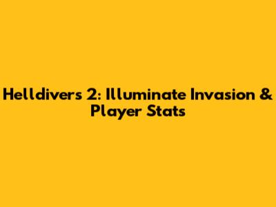 Helldivers 2: Illuminate Invasion & Player Stats