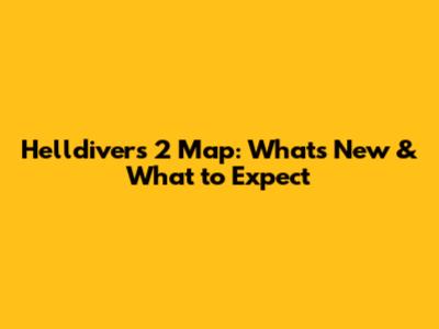 Helldivers 2 Map: What's New & What to Expect