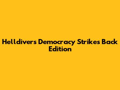 Helldivers Democracy Strikes Back Edition