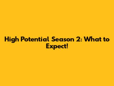 High Potential Season 2: What to Expect!