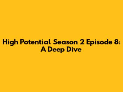 High Potential Season 2 Episode 8: A Deep Dive