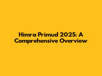 Himra Primud 2025: A Comprehensive Overview