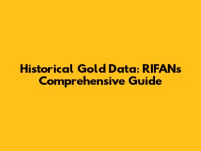 Historical Gold Data: RIFAN's Comprehensive Guide