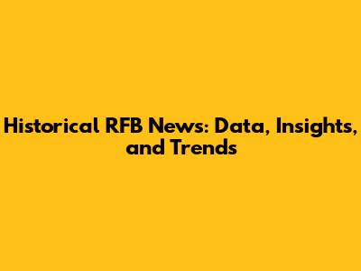 Historical RFB News: Data, Insights, and Trends