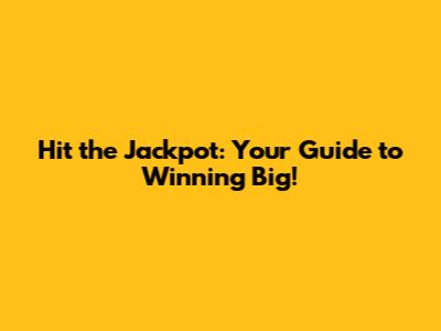 Hit the Jackpot: Your Guide to Winning Big!