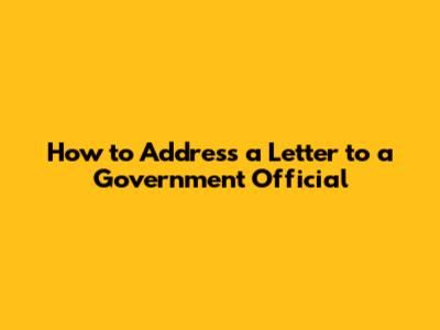 How to Address a Letter to a Government Official