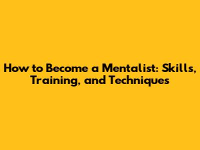 How to Become a Mentalist: Skills, Training, and Techniques
