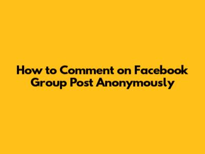 How to Comment on Facebook Group Post Anonymously