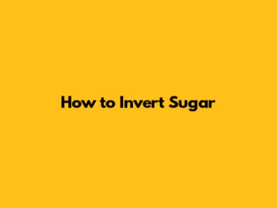How to Invert Sugar