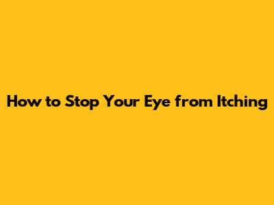 How to Stop Your Eye from Itching