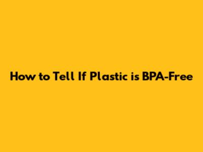 How to Tell If Plastic is BPA-Free