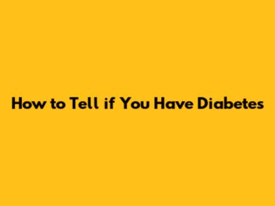 How to Tell if You Have Diabetes