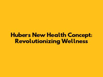 Huber's New Health Concept: Revolutionizing Wellness