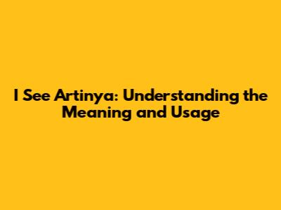 I See Artinya: Understanding the Meaning and Usage