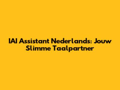 IAI Assistant Nederlands: Jouw Slimme Taalpartner