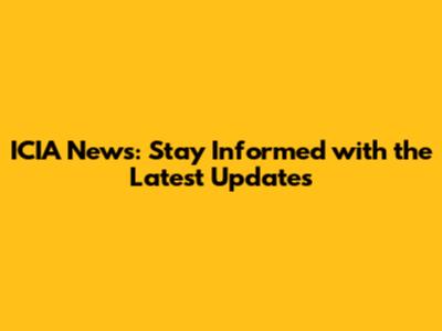 ICIA News: Stay Informed with the Latest Updates
