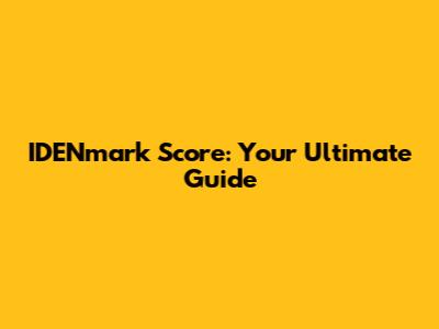IDENmark Score: Your Ultimate Guide