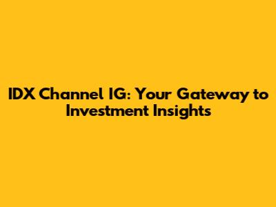 IDX Channel IG: Your Gateway to Investment Insights