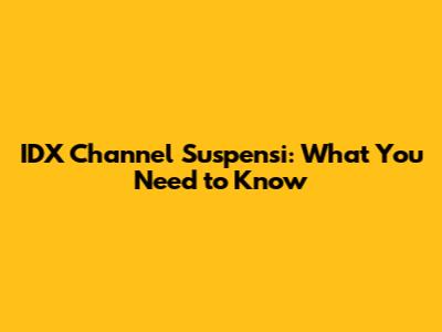 IDX Channel Suspensi: What You Need to Know