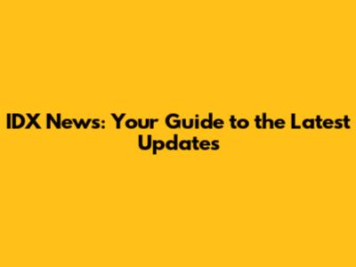 IDX News: Your Guide to the Latest Updates